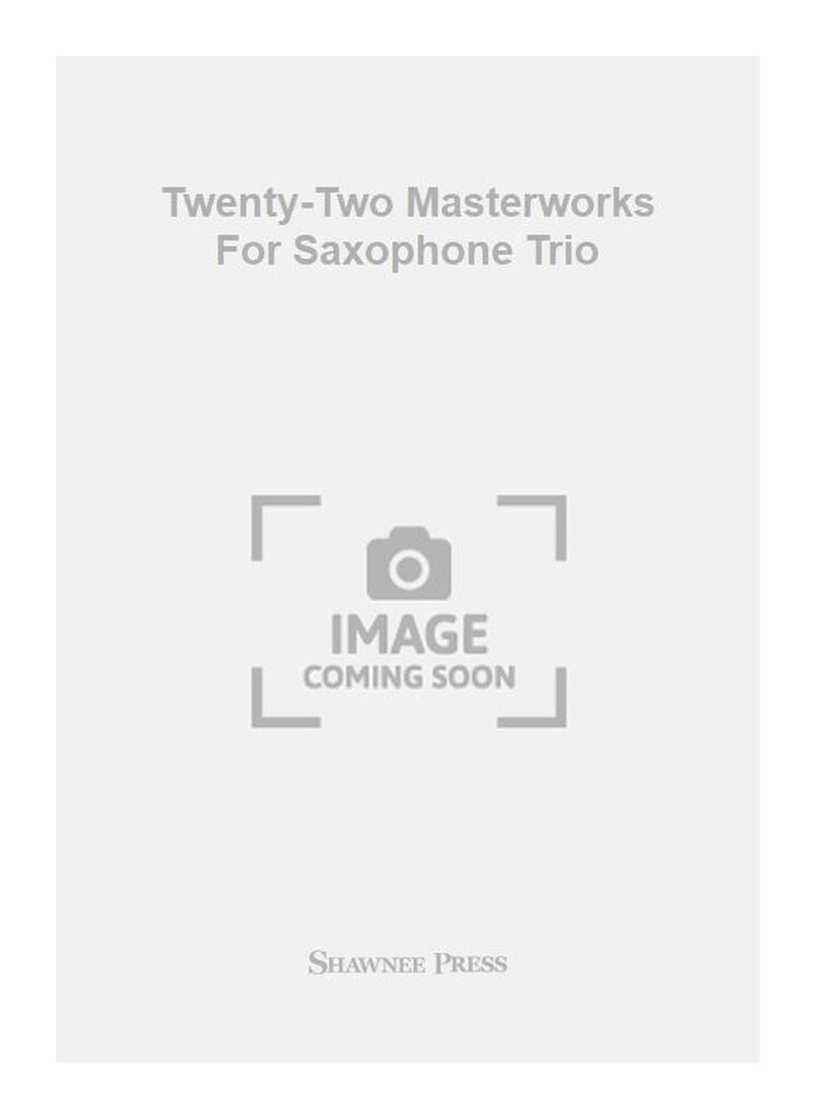 Twenty-Two Masterworks For Saxophone Trio